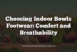 Choosing Indoor Bowls Footwear: Comfort and Breathability