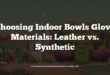 Choosing Indoor Bowls Glove Materials: Leather vs. Synthetic