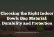 Choosing the Right Indoor Bowls Bag Material: Durability and Protection