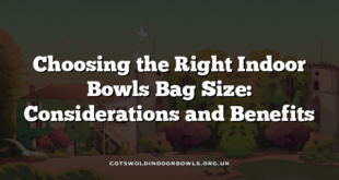 Choosing the Right Indoor Bowls Bag Size: Considerations and Benefits