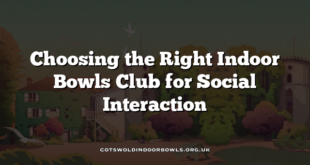 Choosing the Right Indoor Bowls Club for Social Interaction