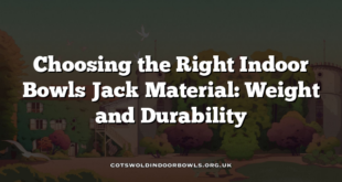 Choosing the Right Indoor Bowls Jack Material: Weight and Durability