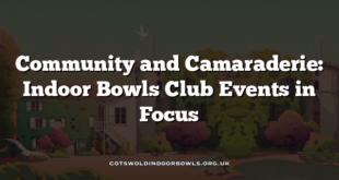 Community and Camaraderie: Indoor Bowls Club Events in Focus