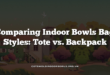 Comparing Indoor Bowls Bag Styles: Tote vs. Backpack