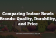Comparing Indoor Bowls Brands: Quality, Durability, and Price