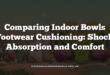 Comparing Indoor Bowls Footwear Cushioning: Shock Absorption and Comfort