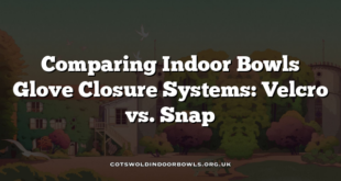 Comparing Indoor Bowls Glove Closure Systems: Velcro vs. Snap