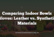 Comparing Indoor Bowls Gloves: Leather vs. Synthetic Materials