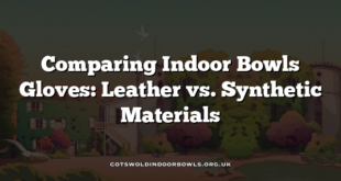 Comparing Indoor Bowls Gloves: Leather vs. Synthetic Materials