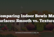 Comparing Indoor Bowls Mat Surfaces: Smooth vs. Textured