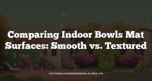 Comparing Indoor Bowls Mat Surfaces: Smooth vs. Textured