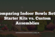 Comparing Indoor Bowls Sets: Starter Kits vs. Custom Assemblies
