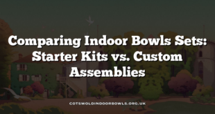 Comparing Indoor Bowls Sets: Starter Kits vs. Custom Assemblies