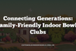 Connecting Generations: Family-Friendly Indoor Bowls Clubs