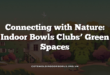 Connecting with Nature: Indoor Bowls Clubs’ Green Spaces