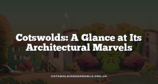 Cotswolds: A Glance at Its Architectural Marvels