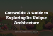 Cotswolds: A Guide to Exploring Its Unique Architecture