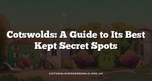 Cotswolds: A Guide to Its Best Kept Secret Spots