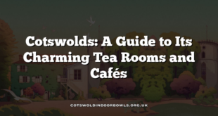 Cotswolds: A Guide to Its Charming Tea Rooms and Cafés