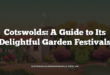 Cotswolds: A Guide to Its Delightful Garden Festivals
