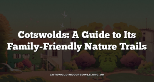 Cotswolds: A Guide to Its Family-Friendly Nature Trails