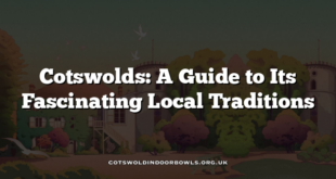 Cotswolds: A Guide to Its Fascinating Local Traditions