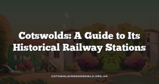 Cotswolds: A Guide to Its Historical Railway Stations