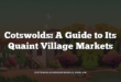 Cotswolds: A Guide to Its Quaint Village Markets