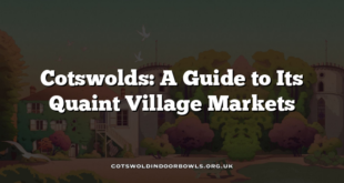 Cotswolds: A Guide to Its Quaint Village Markets