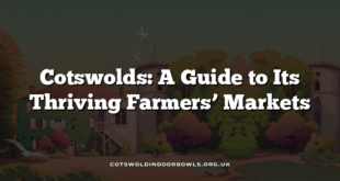Cotswolds: A Guide to Its Thriving Farmers’ Markets