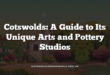 Cotswolds: A Guide to Its Unique Arts and Pottery Studios