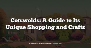 Cotswolds: A Guide to Its Unique Shopping and Crafts