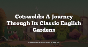 Cotswolds: A Journey Through Its Classic English Gardens