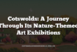 Cotswolds: A Journey Through Its Nature-Themed Art Exhibitions