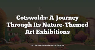 Cotswolds: A Journey Through Its Nature-Themed Art Exhibitions