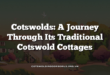 Cotswolds: A Journey Through Its Traditional Cotswold Cottages