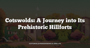Cotswolds: A Journey into Its Prehistoric Hillforts