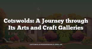Cotswolds: A Journey through Its Arts and Craft Galleries