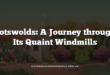 Cotswolds: A Journey through Its Quaint Windmills