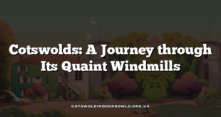 Cotswolds: A Journey through Its Quaint Windmills