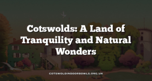 Cotswolds: A Land of Tranquility and Natural Wonders