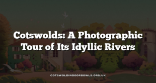 Cotswolds: A Photographic Tour of Its Idyllic Rivers