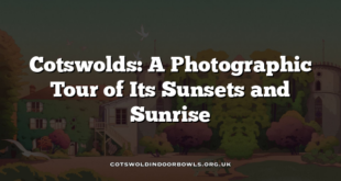 Cotswolds: A Photographic Tour of Its Sunsets and Sunrise