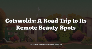Cotswolds: A Road Trip to Its Remote Beauty Spots