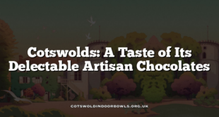 Cotswolds: A Taste of Its Delectable Artisan Chocolates