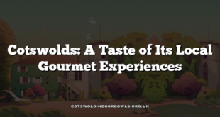 Cotswolds: A Taste of Its Local Gourmet Experiences