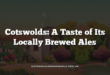 Cotswolds: A Taste of Its Locally Brewed Ales