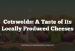 Cotswolds: A Taste of Its Locally Produced Cheeses