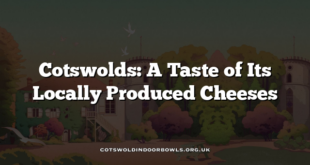 Cotswolds: A Taste of Its Locally Produced Cheeses