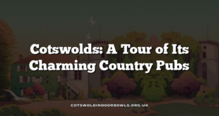 Cotswolds: A Tour of Its Charming Country Pubs